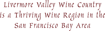 Livermore valley wine country is a thriving wine region in the San Francisco bay area